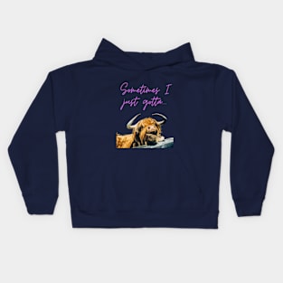 Sometimes I Just Gotta... Kids Hoodie